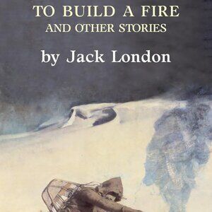 To Build a Fire and Other Stories Jack London